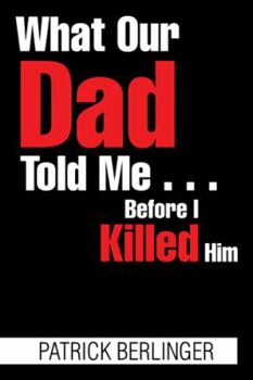 Paperback What Our Dad Told Me . . . Before I Killed Him Book