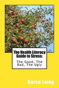 Paperback The Health Literacy Guide to Stress: The Good, The Bad, The Ugly Book