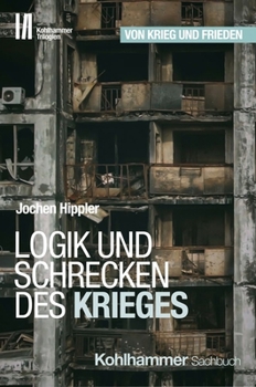 Von Krieg Und Frieden: Logik Und Schrecken Des Krieges