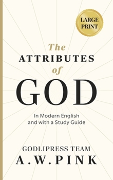 Hardcover A. W. Pink's The Attributes of God: In Modern English and with a Study Guide [Large Print] Book