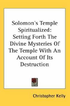 Paperback Solomon's Temple Spiritualized Setting Forth The Divine Mysteries Of The Temple With An Account Of Its Destruction Book