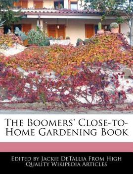 Paperback The Boomers' Close-To-Home Gardening Book