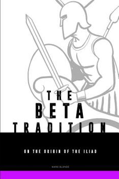 Paperback The Beta-tradition: on the origin of the Iliad Book