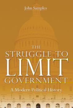 Hardcover The Struggle to Limit Government: A Modern Political History Book