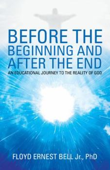 Hardcover Before the Beginning and After the End: An Educational Journey to the Reality of God Book
