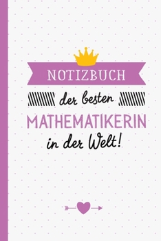 Notizbuch der besten Mathematikerin in der Welt: Geschenk für eine Mathematikerin - A5 / liniert - Mathematik Geschenke zum Geburtstag oder Weihnachten (German Edition)