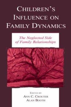 Children's Influence on Family Dynamics: The Neglected Side of Family Relationships (Penn State University Family Issues Symposia)