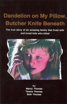 Paperback Dandelion on My Pillow, Butcher Knife Beneath: The True Story of an Amazing Family That Lived with and Loved Kids Who Killed Book