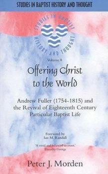 Paperback Offering Christ to the World: Andrew Fuller & the Revival of English Particular Baptist Life Book