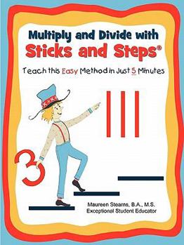 Paperback Multiply and Divide with Sticks and Steps: Teach this Easy Method in Just 5 Minutes Book