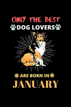 Paperback Only The Best Dog Lovers Are Born In January: Blank Lined Journal Notebook for Dog Lover Funny Notebook for Dog Love Fan, Great Christmas & Birthday G Book