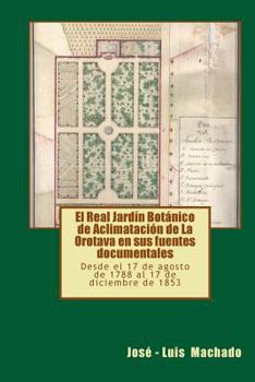 Paperback El Real Jardín Botánico de Aclimatación de La Orotava en sus fuentes documentales: Desde el 17 de agosto de 1788 al 17 de diciembre de 1853 [Spanish] Book