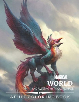 Paperback Magical World and Amazing Mythical Animals: Adult Coloring Book Chimera, Phoenix, Mermaids, Pegasus, Unicorn, Dragon, Hydra and other Book