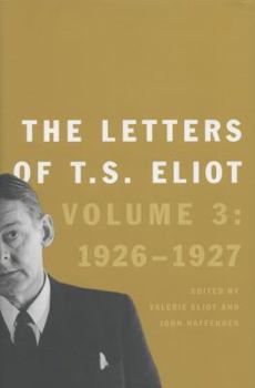 Hardcover The Letters of T. S. Eliot: Volume 3: 1926-1927 Volume 3 Book
