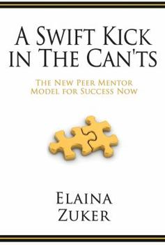 Paperback A Swift Kick in the Can'ts: The New Peer Mentor Model for Success Now Book