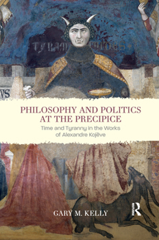 Philosophy and Politics at the Precipice: Time and Tyranny in the Works of Alexandre Kojève