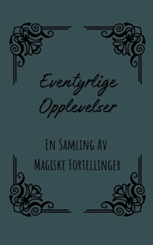 Paperback Eventyrlige Opplevelser: En Samling Av Magiske Fortellinger [Norwegian] Book