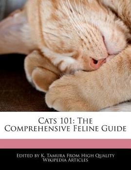 Cats 101 : The Comprehensive Feline Guide