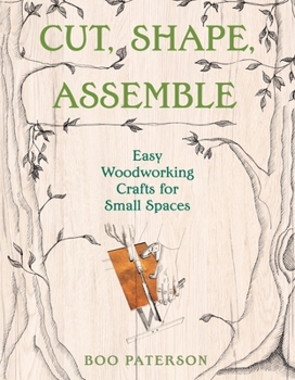 Paperback Cut, Shape, Assemble: Easy Woodworking Crafts for Small Spaces Book