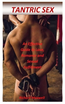 Paperback Tantric Sex: An Effective Guide to Love, Romance and Sexual Fulfillment Book