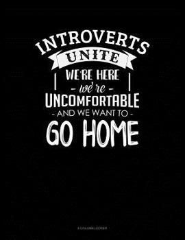 Paperback Introverts Unite We`Re Here We're Uncomfortable And We Want To Go Home: 8 Column Ledger Book