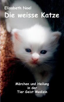 Paperback Die weisse Katze: Märchen und Heilung in der Tier Geist Medizin [German] Book