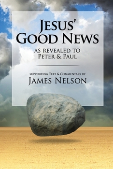 Paperback Jesus' Good Neww, as revealed to Peter and Paul, by James Nelson Book