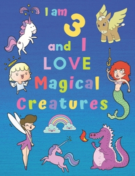 Paperback I am 3 and I LOVE Magical Creatures: I am 3 and I LOVE Magical Creatures Coloring Book Colouring Book for Children Aged Three for Hours of Fun and Fin Book