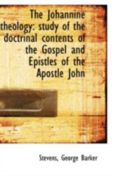 The Johannine Theology : Study of the doctrinal contents of the Gospel and Epistles of the Apostle Jo