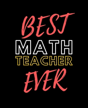 Best Math Teacher Ever: Wide Ruled Lined Composition Notebook with Funny Gag Snarky Quotes for Math Teacher Appreciation