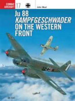 Ju 88 Kampfgeschwader on the Western Front (Osprey Combat Aircraft 17) - Book #17 of the Osprey Combat Aircraft