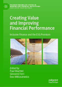Hardcover Creating Value and Improving Financial Performance: Inclusive Finance and the Esg Premium Book