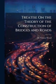 Treatise on the Theory of the Construction of Bridges and Roofs