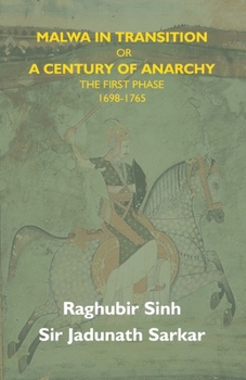 Malwa in Transition Or A Century of Anarchy: the First Phase 1698—1765
