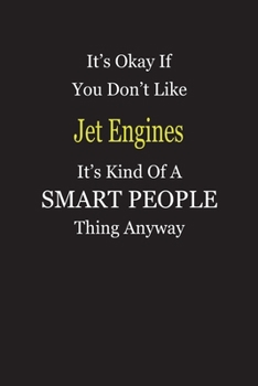 It's Okay If You Don't Like Jet Engines It's Kind Of A Smart People Thing Anyway: Blank Lined Notebook Journal Gift Idea