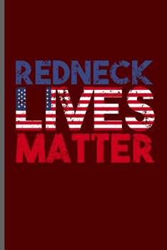 Redneck Lives Matter: USA Independence Day notebooks gift (6"x9") Dot Grid notebook to write in