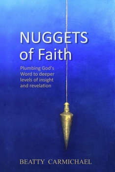 Nuggets of Faith: Plumbing God's Word to deeper levels of truth and revelation