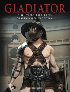 Hardcover Gladiator: Fighting for Life, Glory and Freedom Book