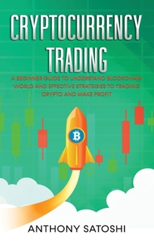 Paperback Cryptocurrency trading: A Beginner Guide to understand Blockchain World and Effective Strategies to Trading Crypto and make Profit Book