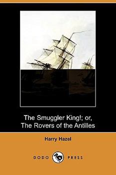 Paperback The Smuggler King!; Or, the Rovers of the Antilles (Dodo Press) Book