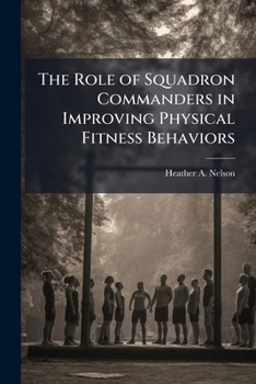Paperback The Role of Squadron Commanders in Improving Physical Fitness Behaviors Book