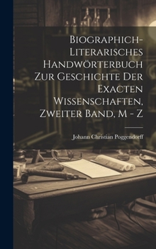 Hardcover Biographich-Literarisches Handwörterbuch zur Geschichte der exacten Wissenschaften, Zweiter Band, M - Z [German] Book