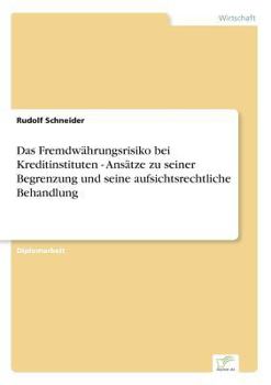 Paperback Das Fremdwährungsrisiko bei Kreditinstituten - Ansätze zu seiner Begrenzung und seine aufsichtsrechtliche Behandlung [German] Book