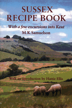 Hardcover Sussex Recipe Book (with a Few Excursions Into Kent) Book