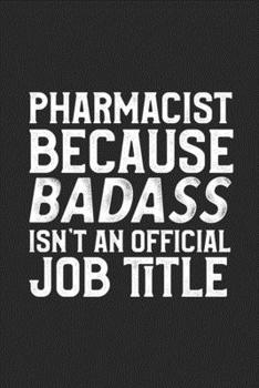 Pharmacist Because Badass Isn't An Official Job Title: College Ruled Journal Blank Lined Notebook | 120 Pages 6x9