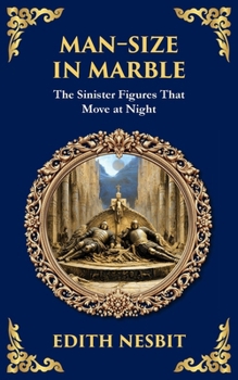 Man-Size in Marble: A Terrifying Tale of Living Statues and Supernatural Terror (Library of Alexandria)