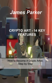 Hardcover Crypto Art - 14 Key Features: How to Become A Crypto Artist, Step by Step Book