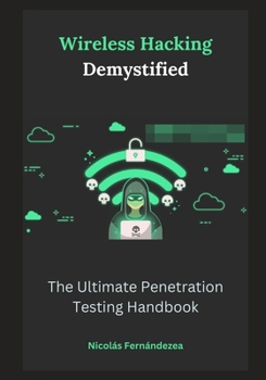 Paperback Wireless Hacking Demystified: The Ultimate Penetration Testing Handbook Book