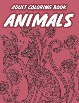 Adult Coloring Book Animals: Stress-Relieving Coloring Pages, Intricate Animal Patterns And Designs To Color For Relaxation