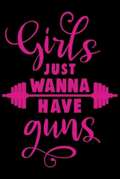 Paperback Girls Just Wanna Have Guns Workout Logbook for Girls: Effective Exercise Tracker for Workout Fall in Love with Your Body More Book